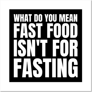 What Do You Mean Fast Food Isn't For Fasting Posters and Art